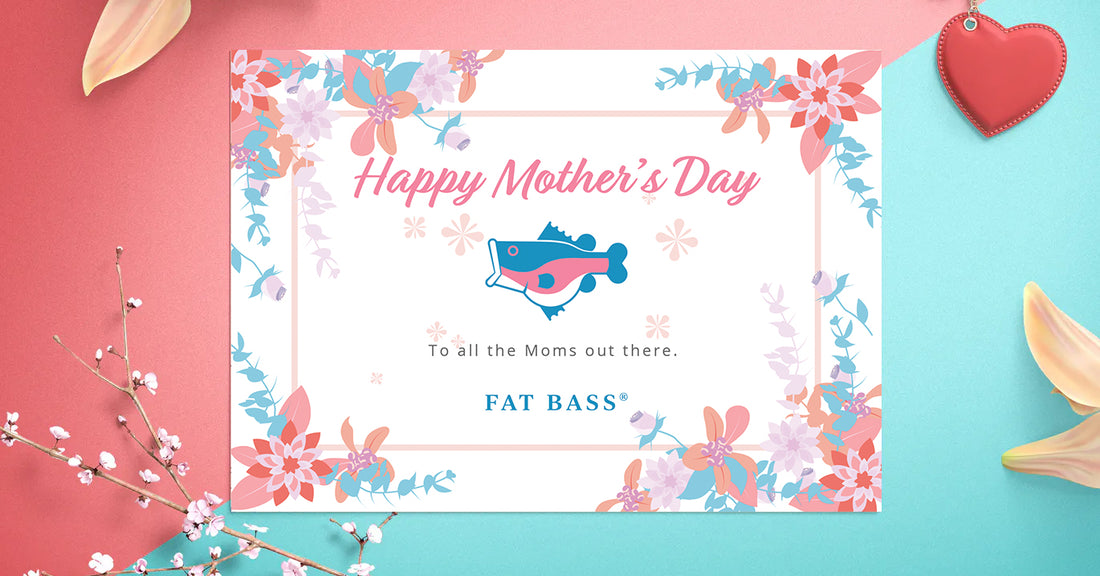 Happy Mother’s Day from Fat Bass